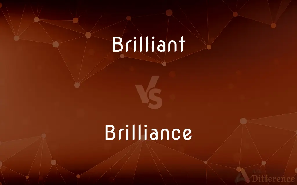 Brilliant vs. Brilliance — What's the Difference?