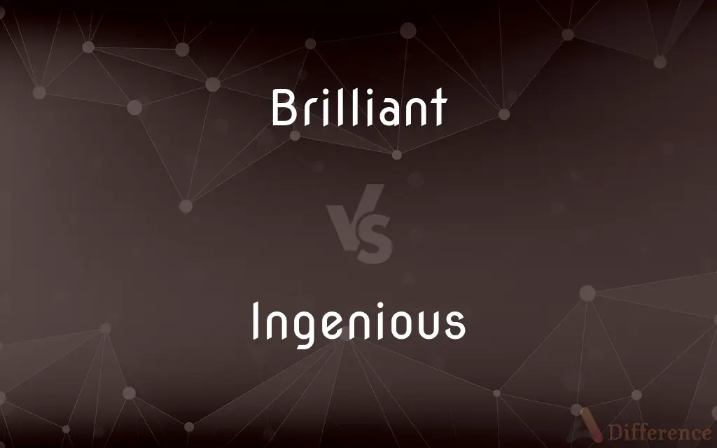 Brilliant vs. Ingenious — What's the Difference?