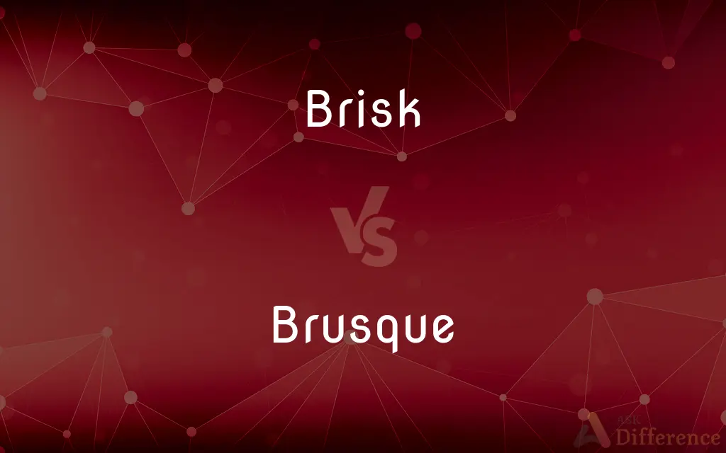 Brisk vs. Brusque — What's the Difference?