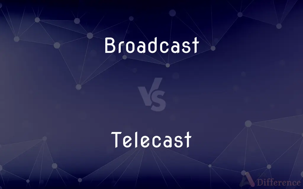 Broadcast vs. Telecast — What's the Difference?