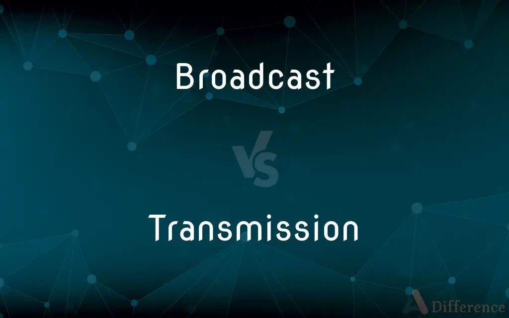 Broadcast vs. Transmission — What's the Difference?