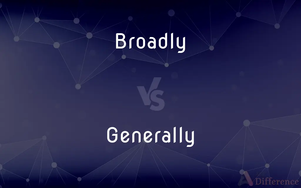 Broadly vs. Generally — What's the Difference?