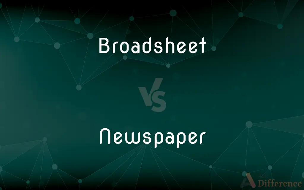 Broadsheet vs. Newspaper — What's the Difference?