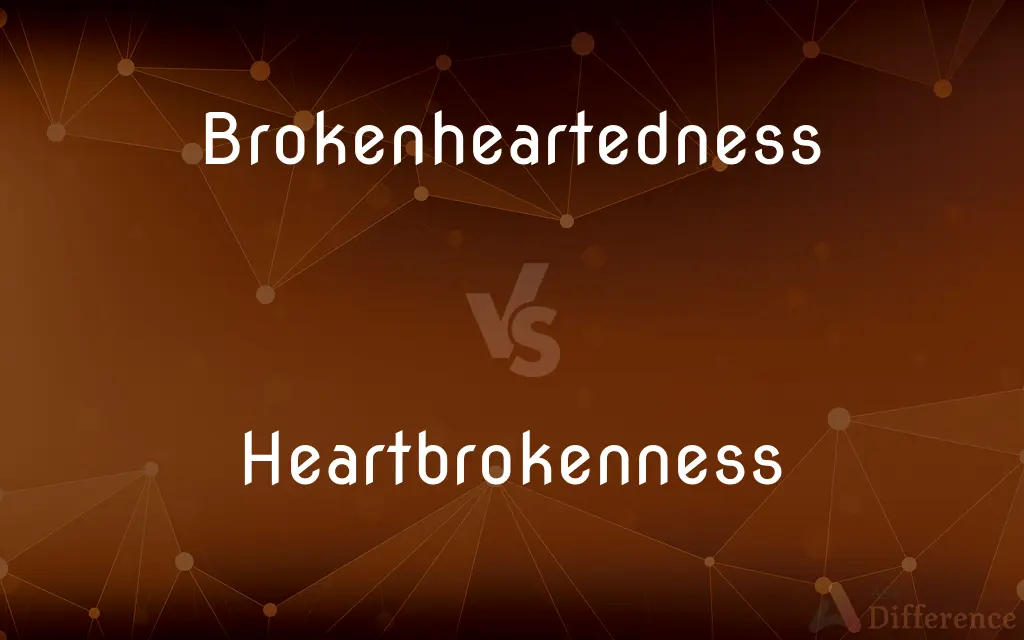 Brokenheartedness vs. Heartbrokenness — What's the Difference?