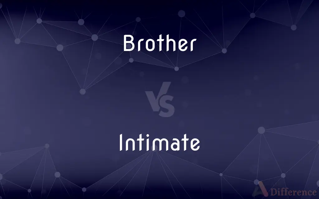 Brother vs. Intimate — What's the Difference?