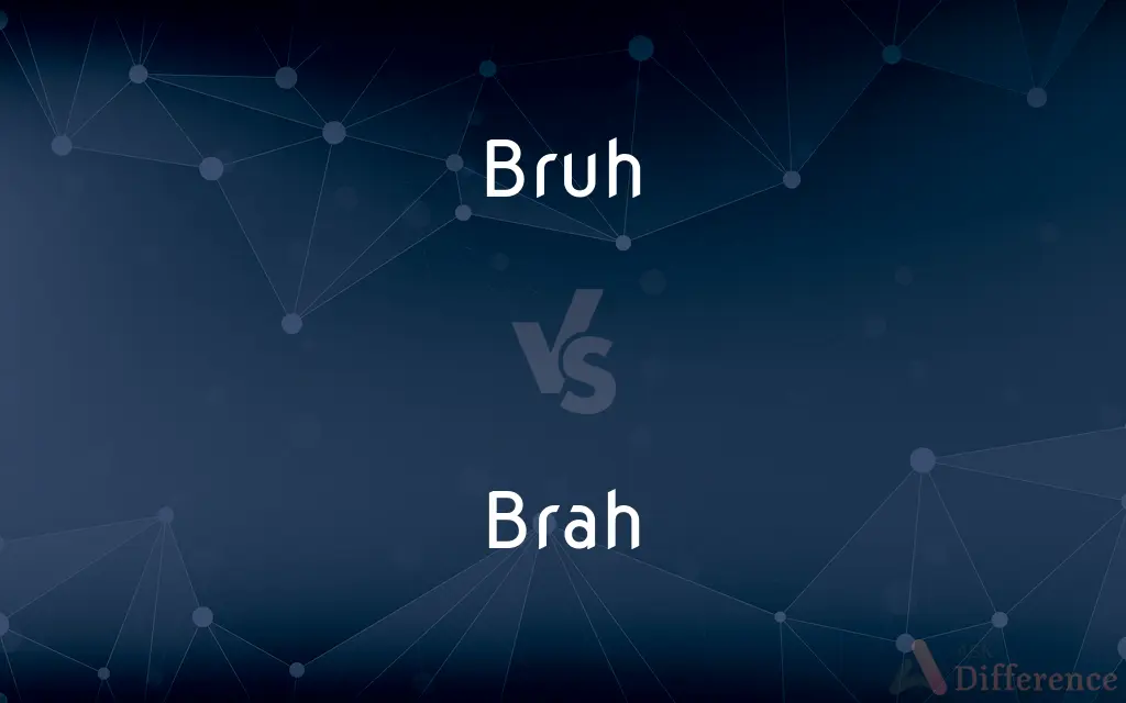 Bruh vs. Brah — What's the Difference?