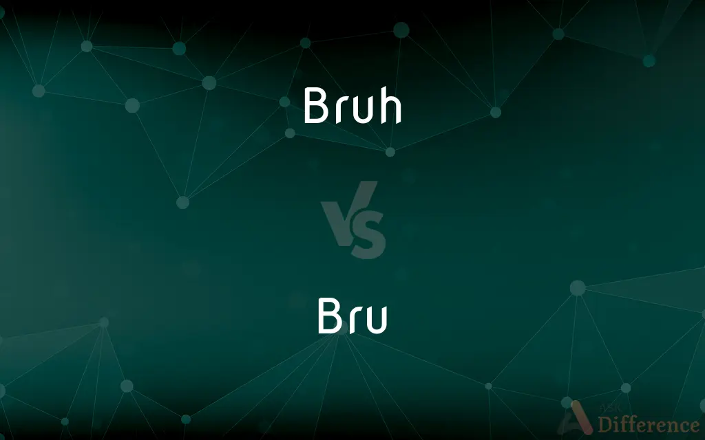 Bruh vs. Bru — What's the Difference?
