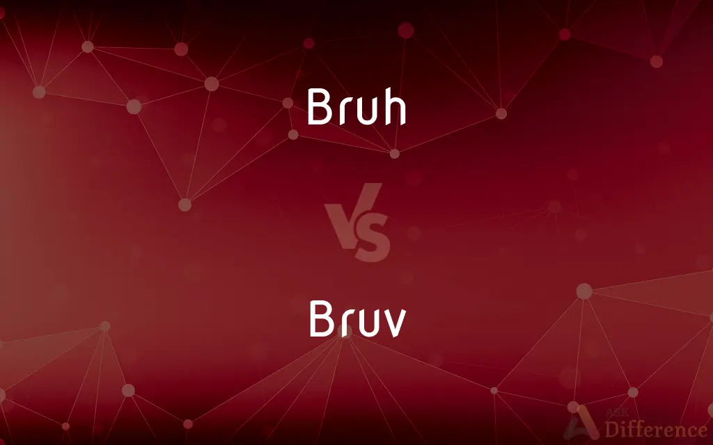 Bruh vs. Bruv — What's the Difference?