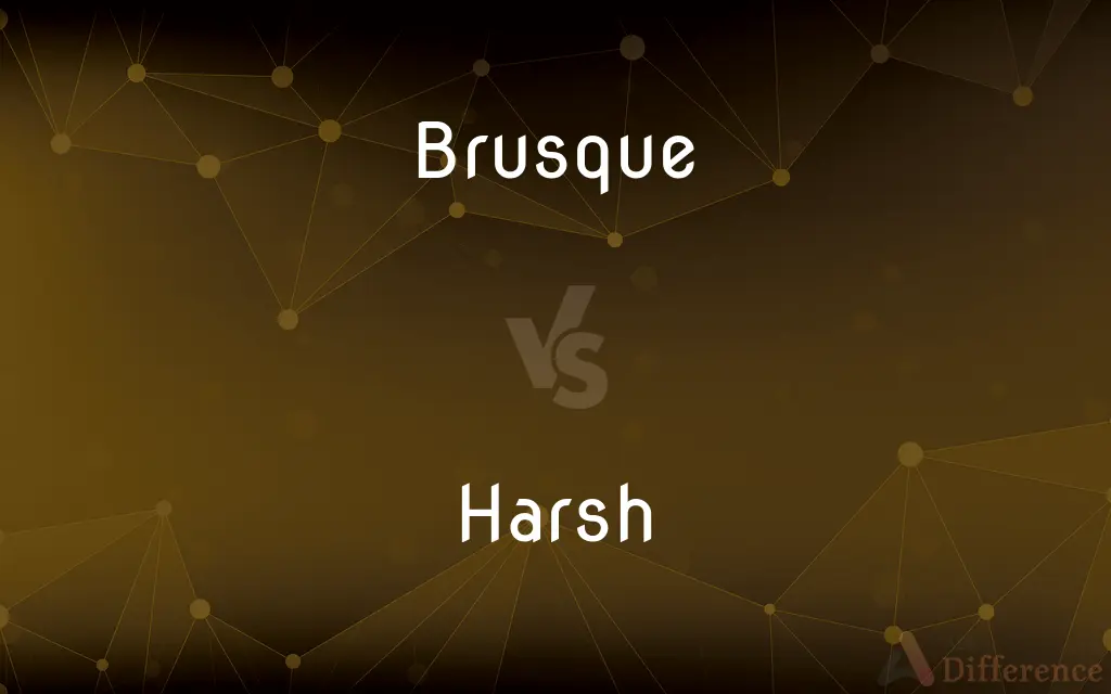 Brusque vs. Harsh — What's the Difference?