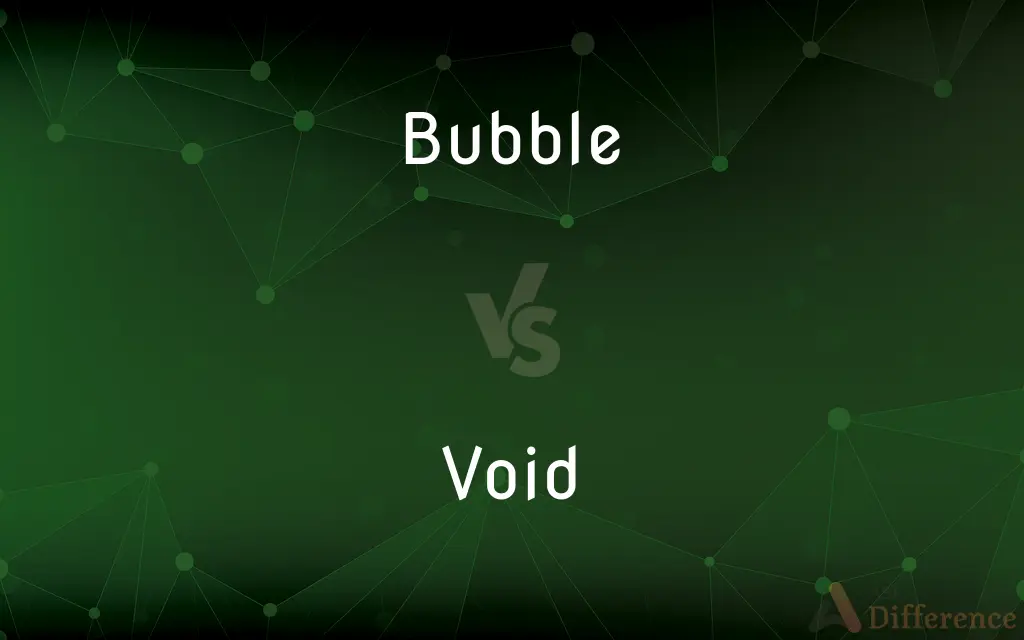 Bubble vs. Void — What's the Difference?