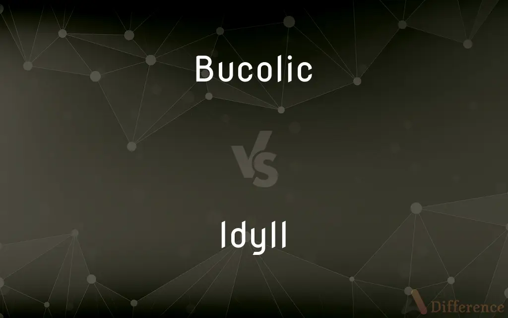 Bucolic vs. Idyll — What's the Difference?