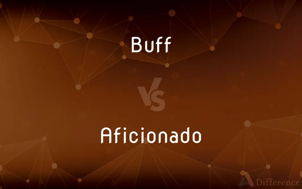 Buff vs. Aficionado — What's the Difference?