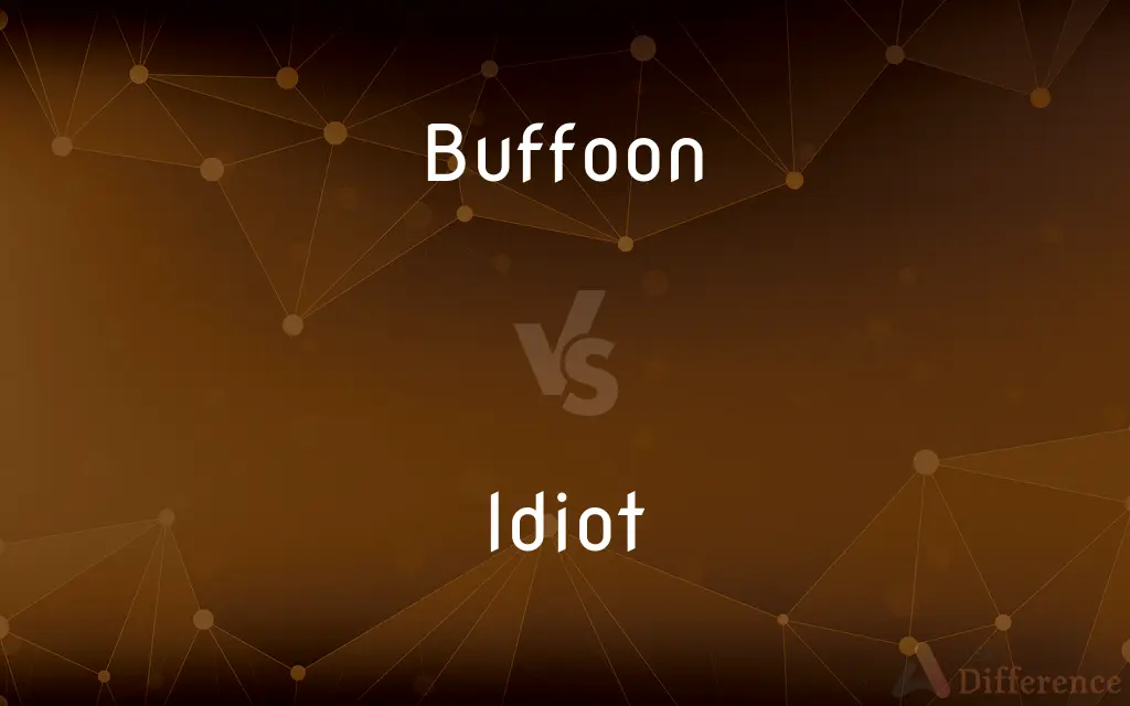 Buffoon vs. Idiot — What's the Difference?