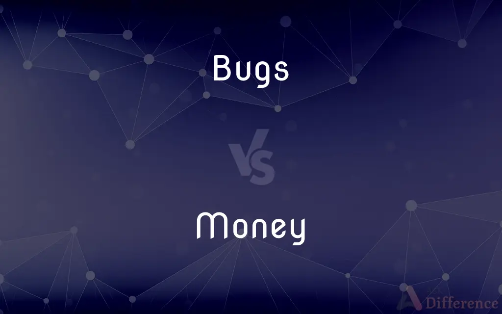 Bugs vs. Money — What's the Difference?