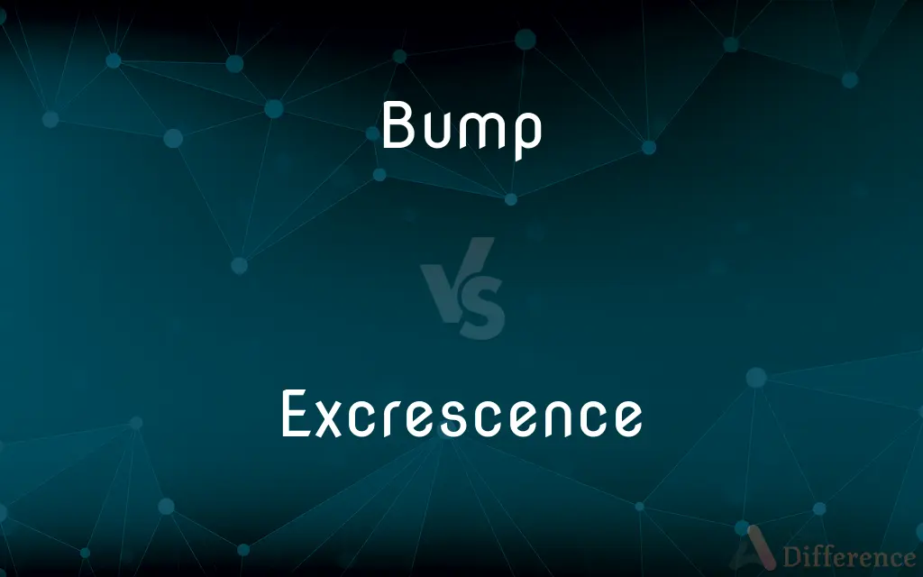 Bump vs. Excrescence — What's the Difference?