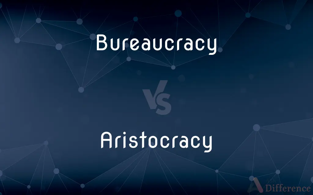Bureaucracy vs. Aristocracy — What's the Difference?
