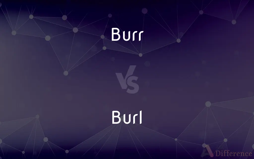 Burr vs. Burl — What's the Difference?