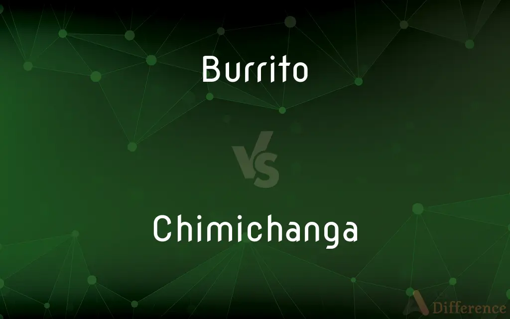 Burrito vs. Chimichanga — What's the Difference?