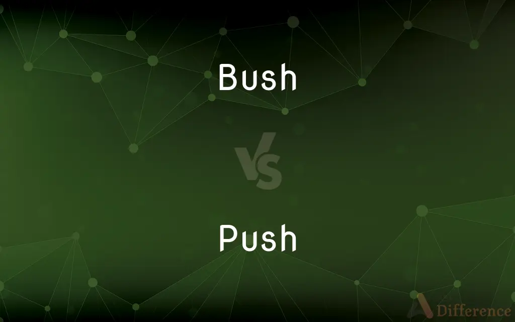 Bush vs. Push — What's the Difference?