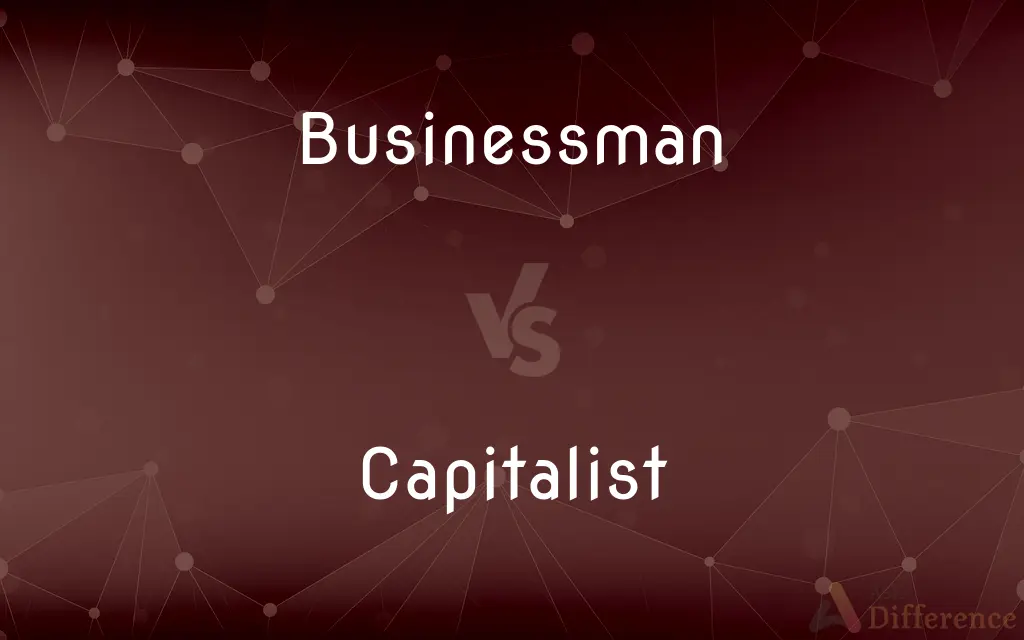 Businessman vs. Capitalist — What's the Difference?