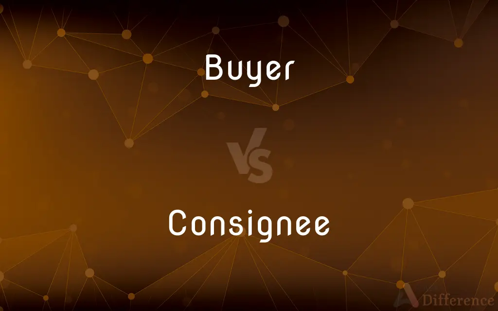 Buyer vs. Consignee — What's the Difference?