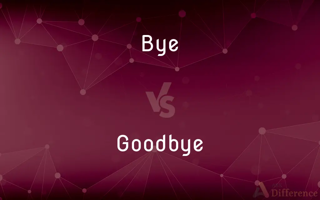 Bye vs. Goodbye — What's the Difference?