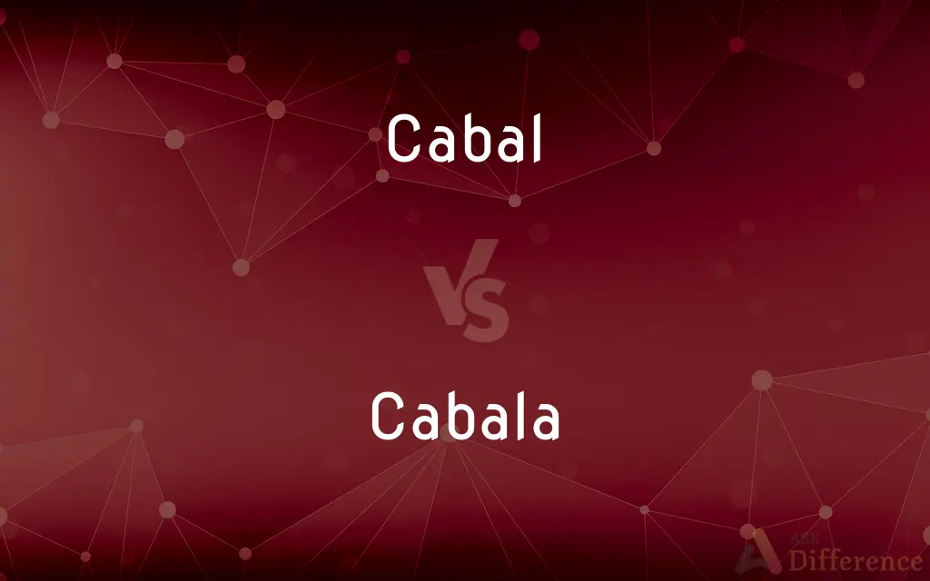 Cabal vs. Cabala — What's the Difference?