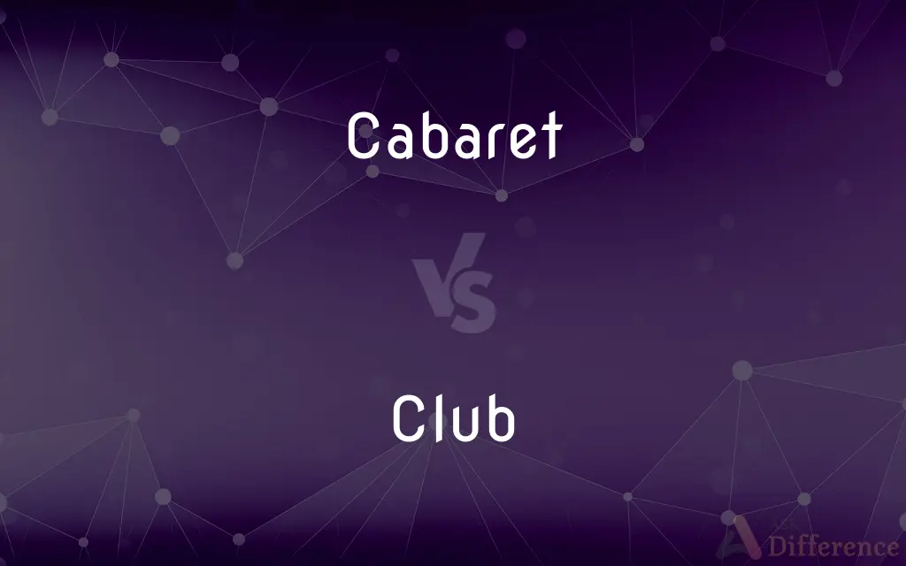 Cabaret vs. Club — What's the Difference?