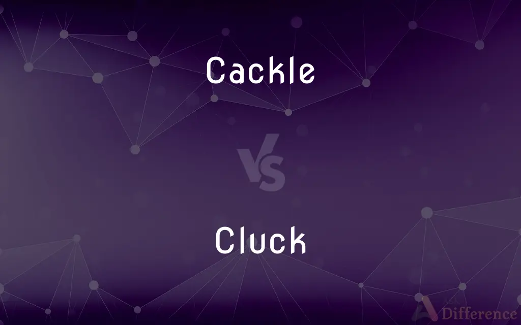 Cackle vs. Cluck — What's the Difference?