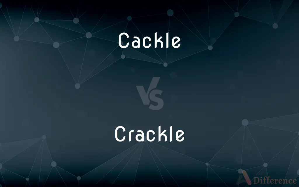 Cackle vs. Crackle — What's the Difference?