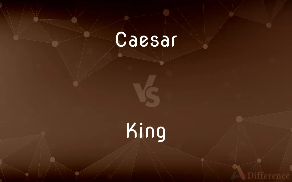 Caesar vs. King — What's the Difference?