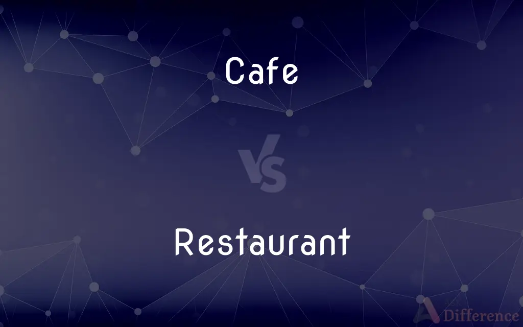 Cafe vs. Restaurant — What's the Difference?