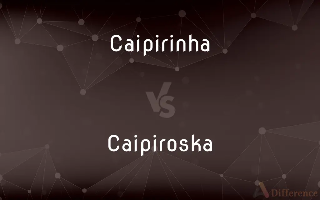 Caipirinha vs. Caipiroska — What's the Difference?