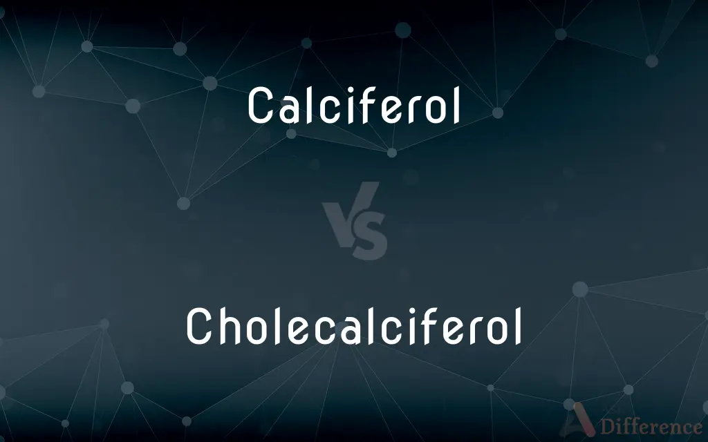 Calciferol vs. Cholecalciferol — What's the Difference?