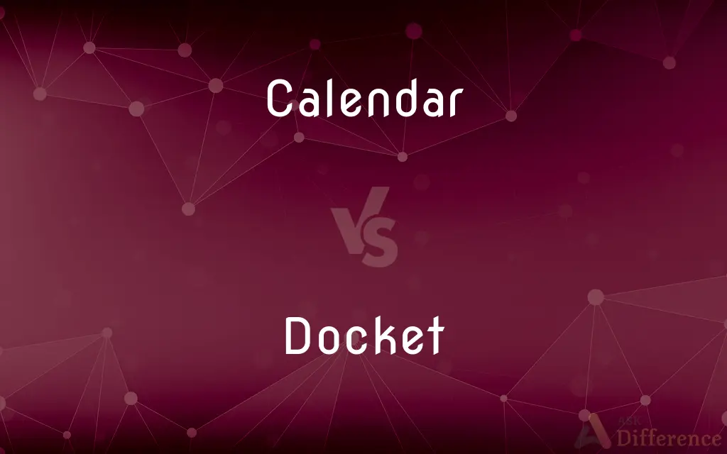 Calendar vs. Docket — What's the Difference?