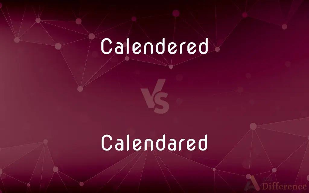 Calendered vs. Calendared — What's the Difference?