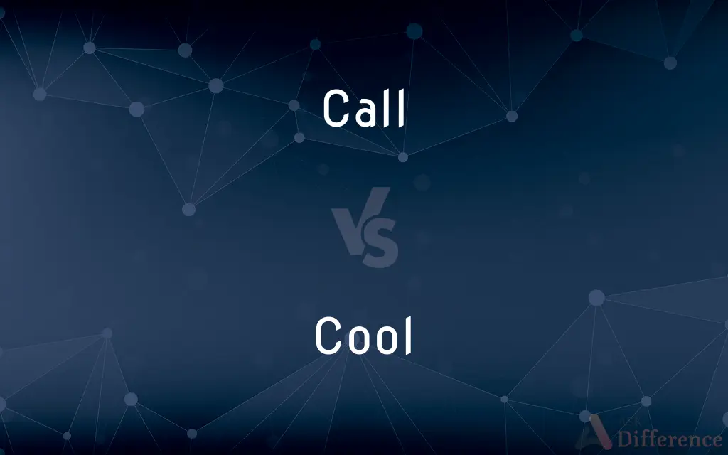 Call vs. Cool — What's the Difference?