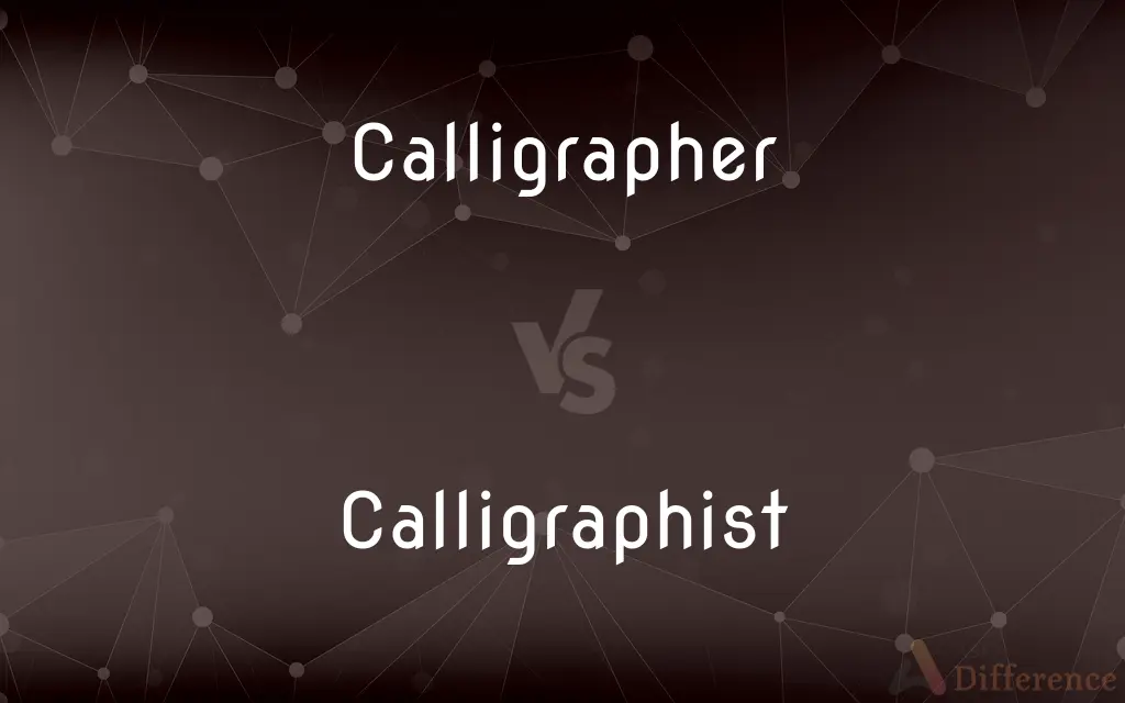 Calligrapher vs. Calligraphist — What's the Difference?