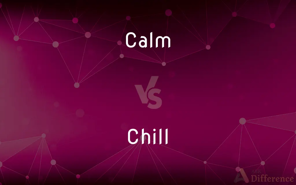 Calm vs. Chill — What's the Difference?