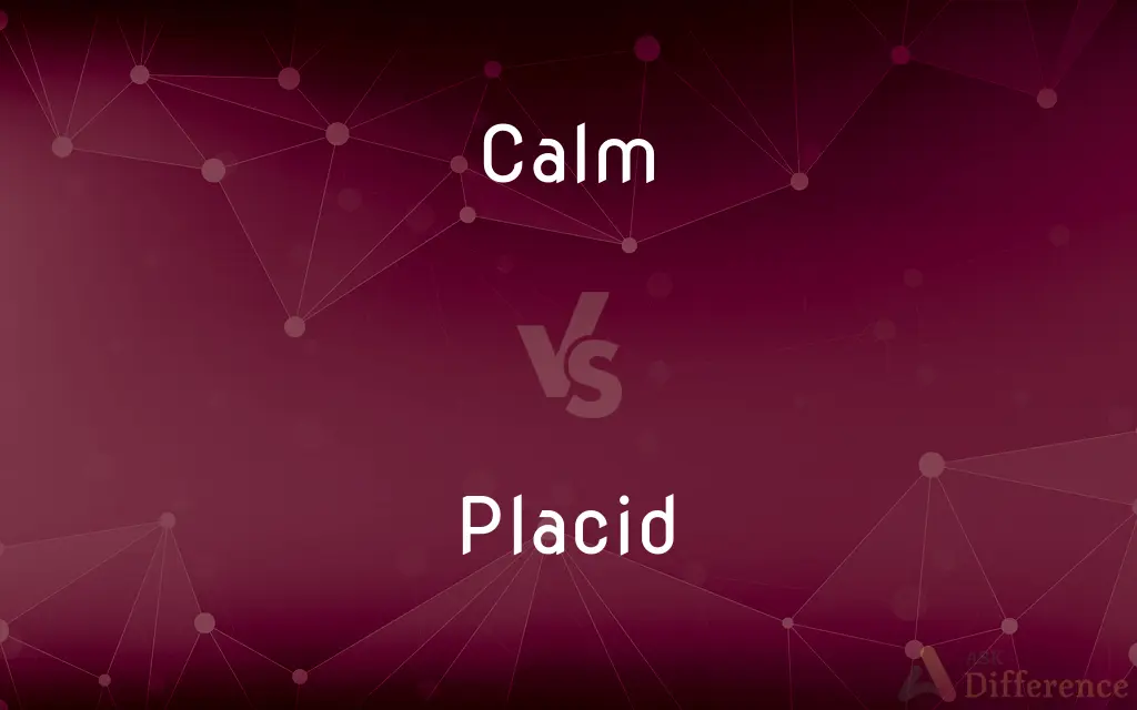 Calm vs. Placid — What's the Difference?