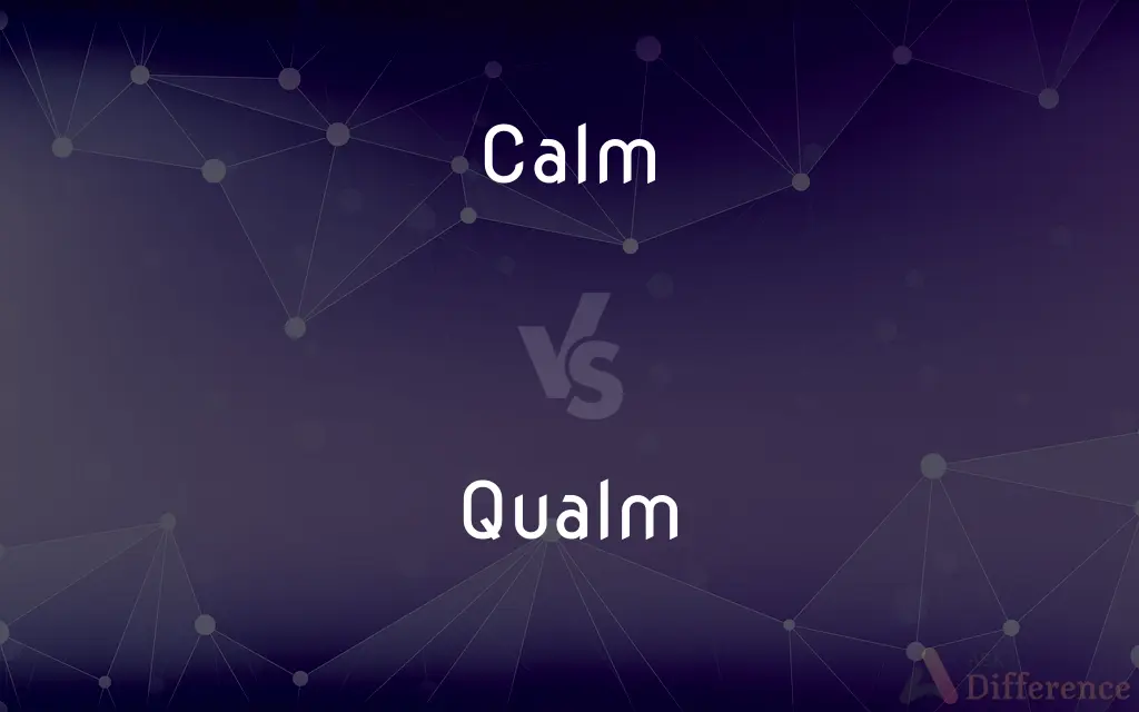 Calm vs. Qualm — What's the Difference?