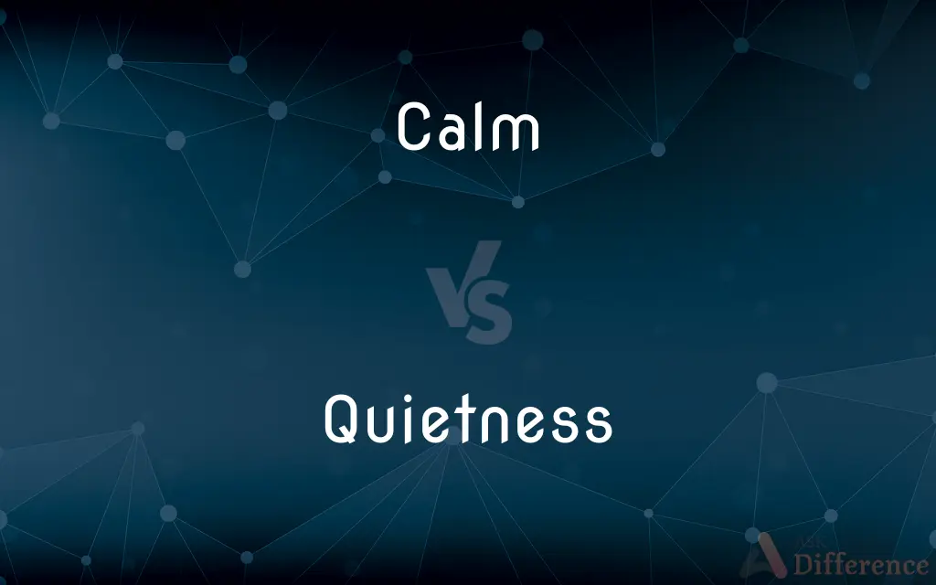 Calm vs. Quietness — What's the Difference?