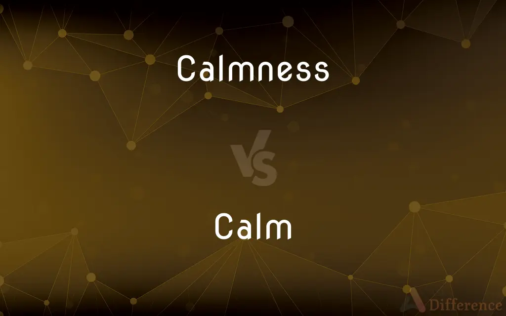 Calmness vs. Calm — What's the Difference?