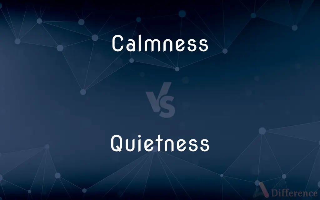 Calmness vs. Quietness — What's the Difference?