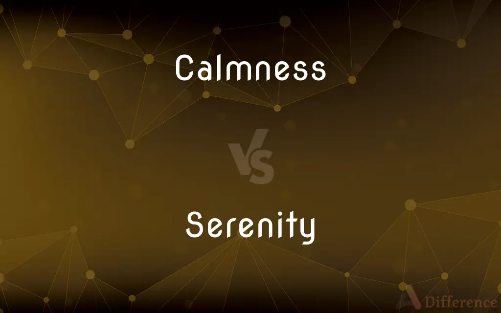 Calmness vs. Serenity — What's the Difference?