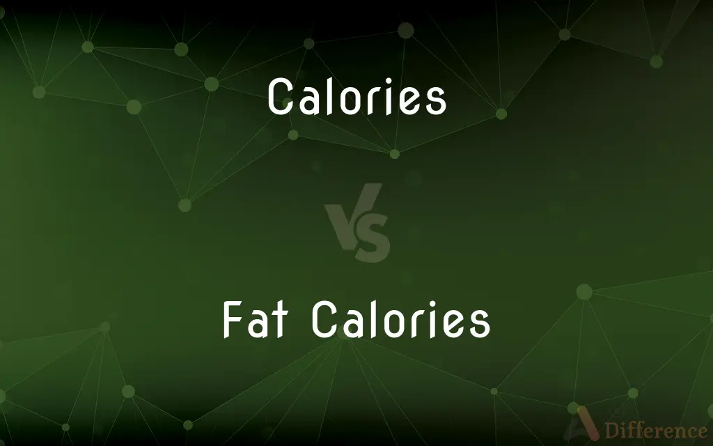 Calories vs. Fat Calories — What's the Difference?