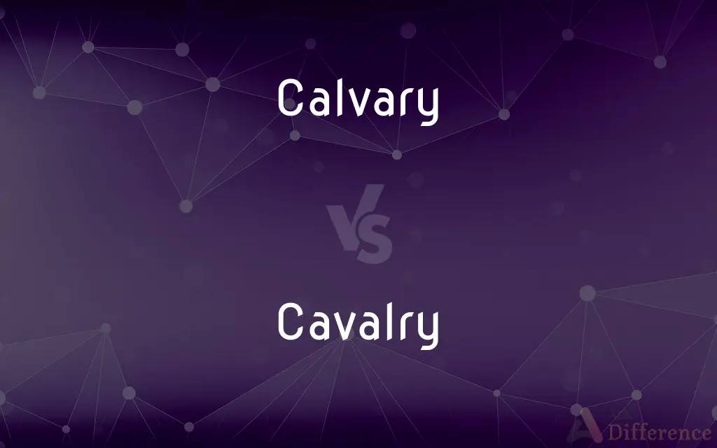 Calvary vs. Cavalry — What's the Difference?