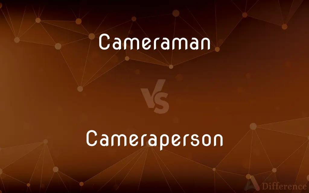 Cameraman vs. Cameraperson — What's the Difference?