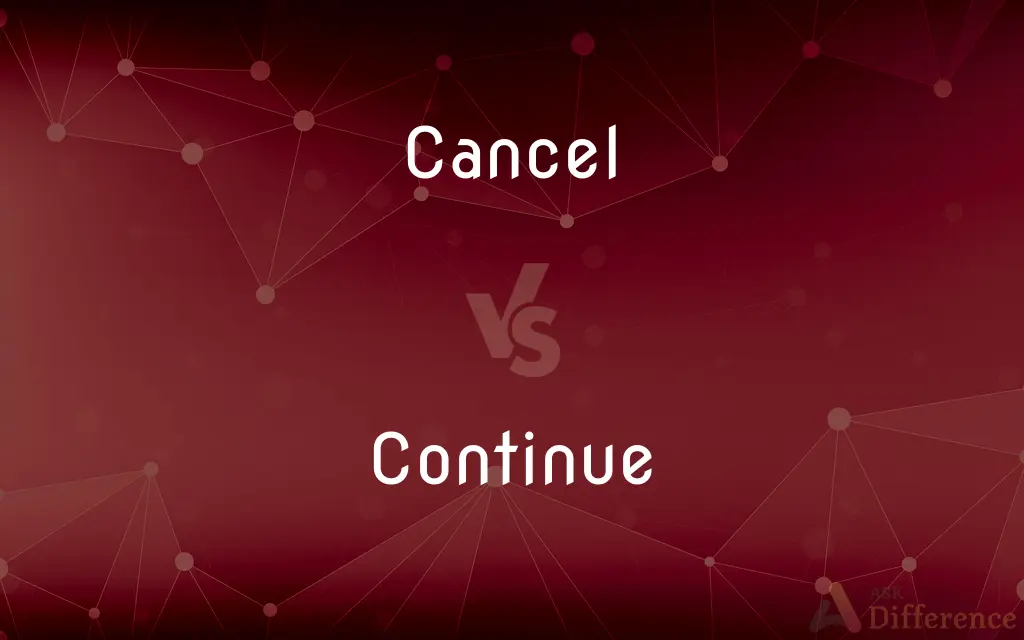 Cancel vs. Continue — What's the Difference?