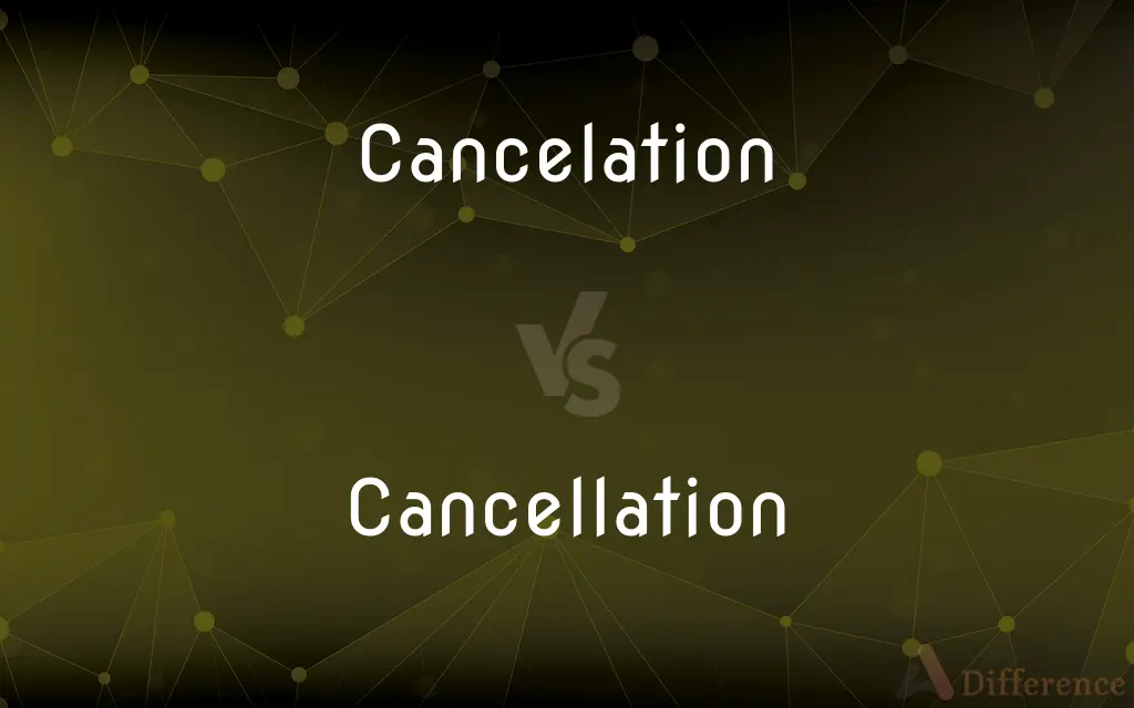 Cancelation vs. Cancellation — What's the Difference?